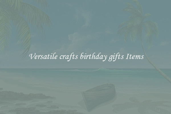 Versatile crafts birthday gifts Items
