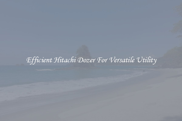 Efficient Hitachi Dozer For Versatile Utility