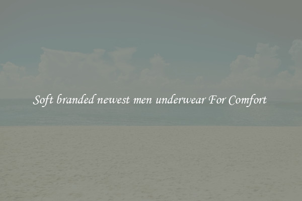 Soft branded newest men underwear For Comfort 