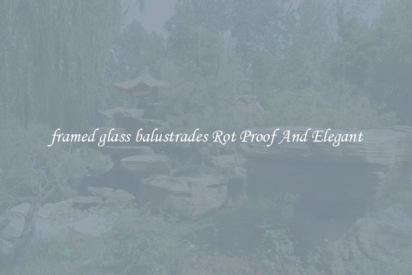 framed glass balustrades Rot Proof And Elegant