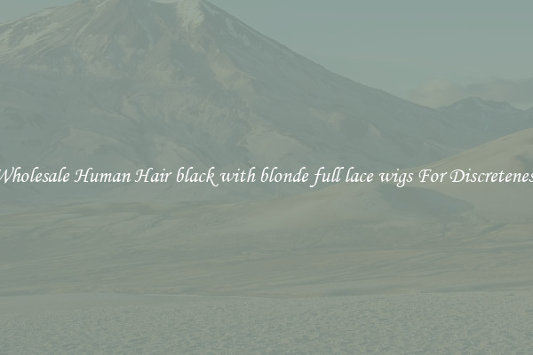 Wholesale Human Hair black with blonde full lace wigs For Discreteness
