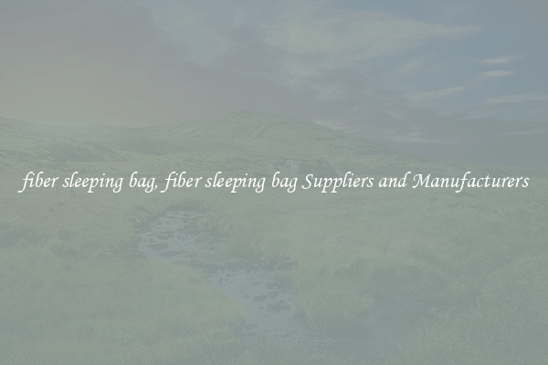 fiber sleeping bag, fiber sleeping bag Suppliers and Manufacturers