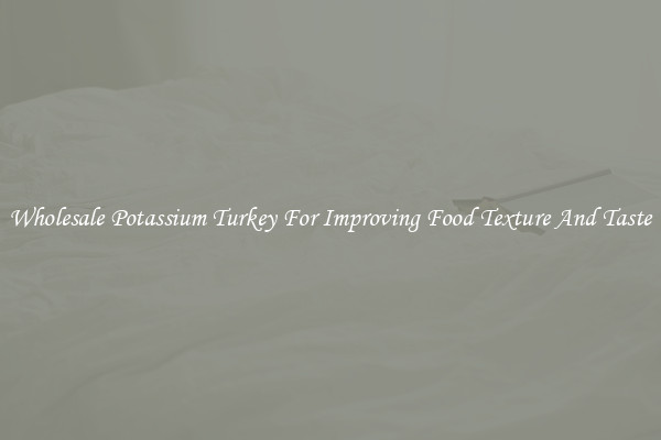 Wholesale Potassium Turkey For Improving Food Texture And Taste