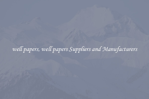 well papers, well papers Suppliers and Manufacturers
