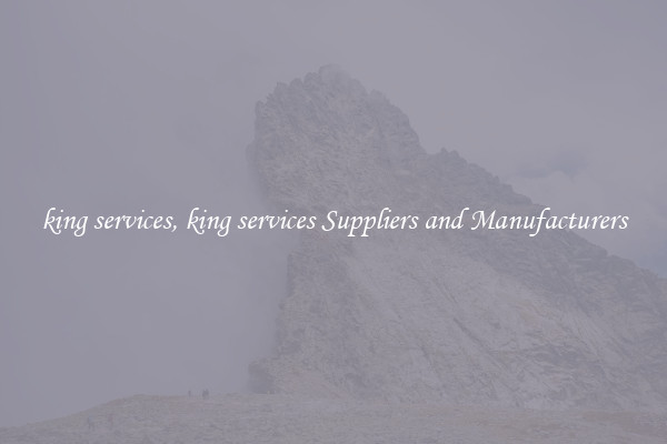 king services, king services Suppliers and Manufacturers
