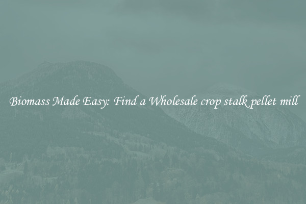  Biomass Made Easy: Find a Wholesale crop stalk pellet mill 