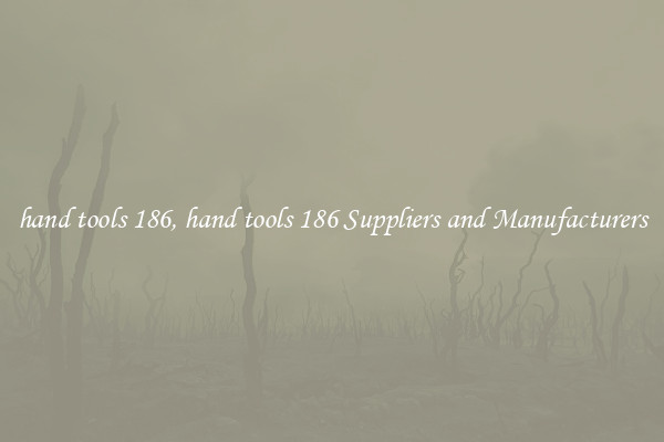 hand tools 186, hand tools 186 Suppliers and Manufacturers