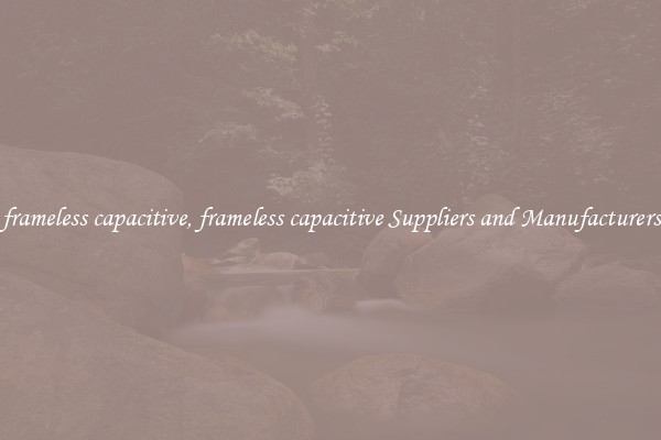 frameless capacitive, frameless capacitive Suppliers and Manufacturers