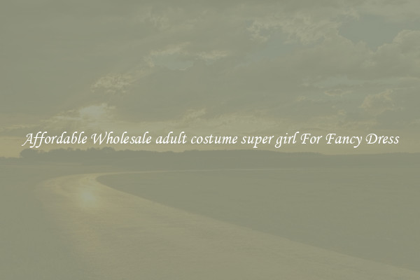 Affordable Wholesale adult costume super girl For Fancy Dress