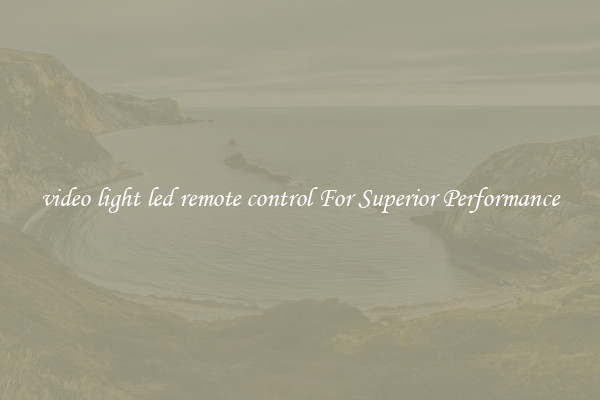 video light led remote control For Superior Performance