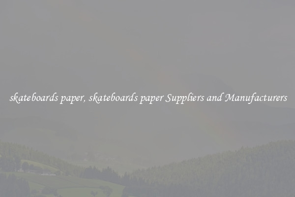 skateboards paper, skateboards paper Suppliers and Manufacturers
