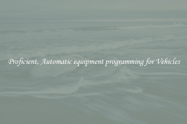 Proficient, Automatic equipment programming for Vehicles