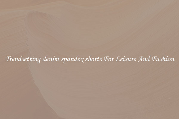 Trendsetting denim spandex shorts For Leisure And Fashion