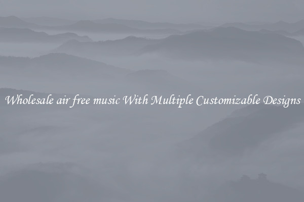 Wholesale air free music With Multiple Customizable Designs