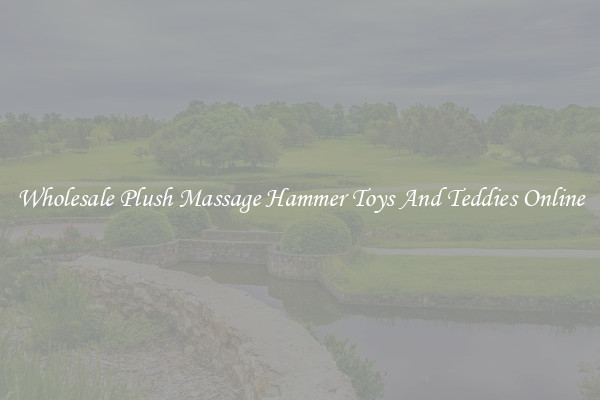 Wholesale Plush Massage Hammer Toys And Teddies Online