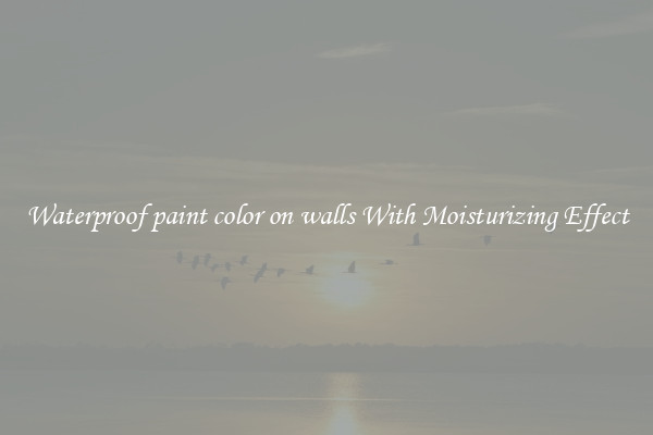 Waterproof paint color on walls With Moisturizing Effect