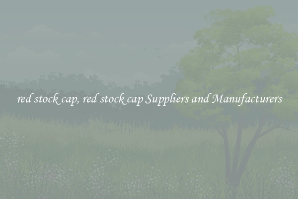 red stock cap, red stock cap Suppliers and Manufacturers