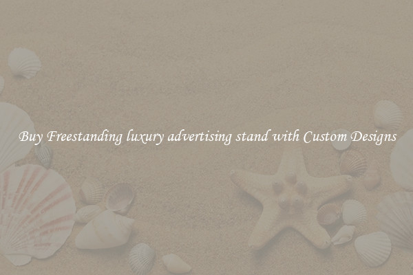 Buy Freestanding luxury advertising stand with Custom Designs
