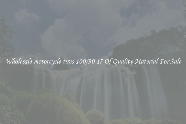Wholesale motorcycle tires 100/90 17 Of Quality Material For Sale
