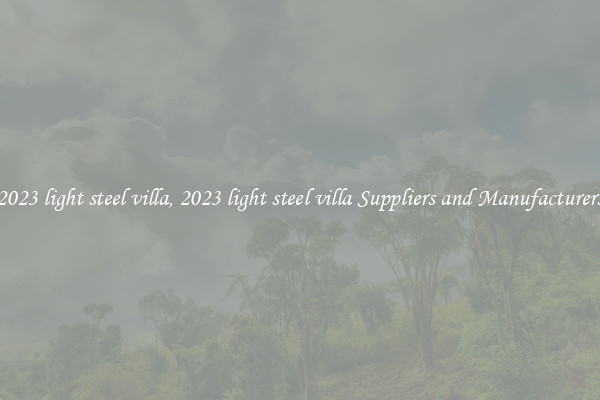2023 light steel villa, 2023 light steel villa Suppliers and Manufacturers