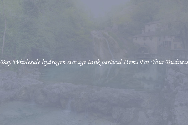Buy Wholesale hydrogen storage tank vertical Items For Your Business