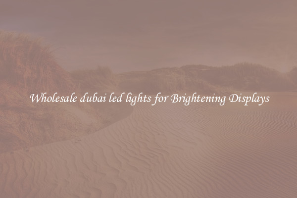 Wholesale dubai led lights for Brightening Displays