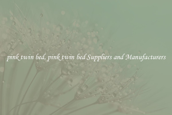 pink twin bed, pink twin bed Suppliers and Manufacturers