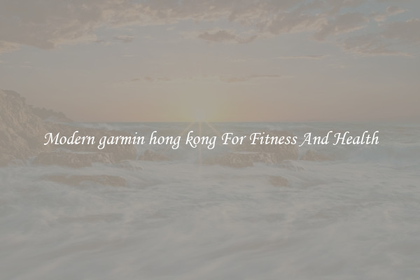 Modern garmin hong kong For Fitness And Health