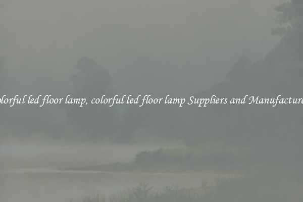 colorful led floor lamp, colorful led floor lamp Suppliers and Manufacturers