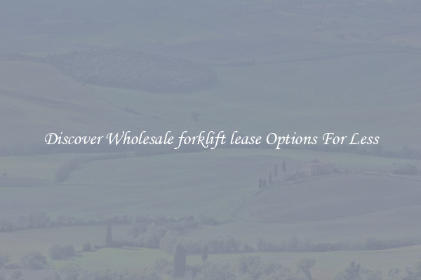 Discover Wholesale forklift lease Options For Less