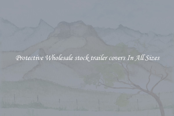 Protective Wholesale stock trailer covers In All Sizes