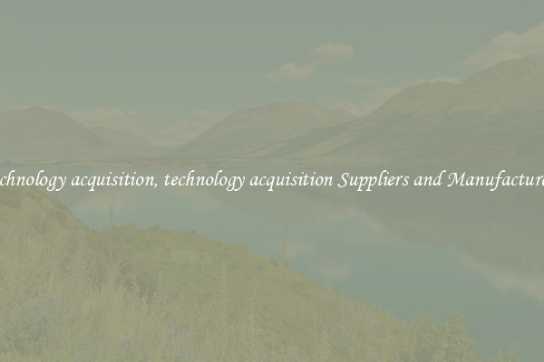 technology acquisition, technology acquisition Suppliers and Manufacturers