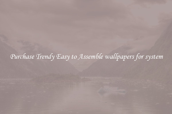 Purchase Trendy Easy to Assemble wallpapers for system