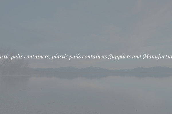 plastic pails containers, plastic pails containers Suppliers and Manufacturers