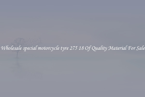 Wholesale special motorcycle tyre 275 18 Of Quality Material For Sale