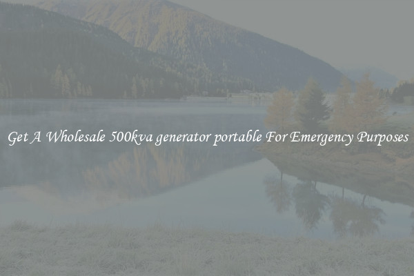 Get A Wholesale 500kva generator portable For Emergency Purposes