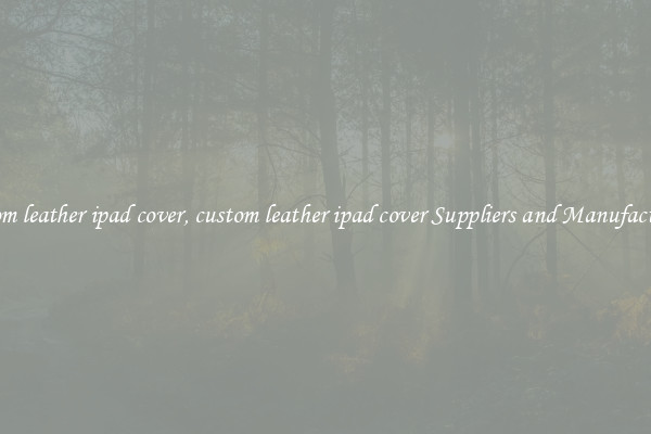 custom leather ipad cover, custom leather ipad cover Suppliers and Manufacturers
