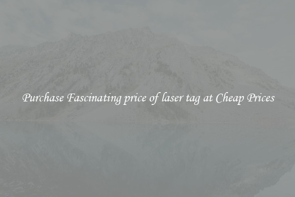 Purchase Fascinating price of laser tag at Cheap Prices