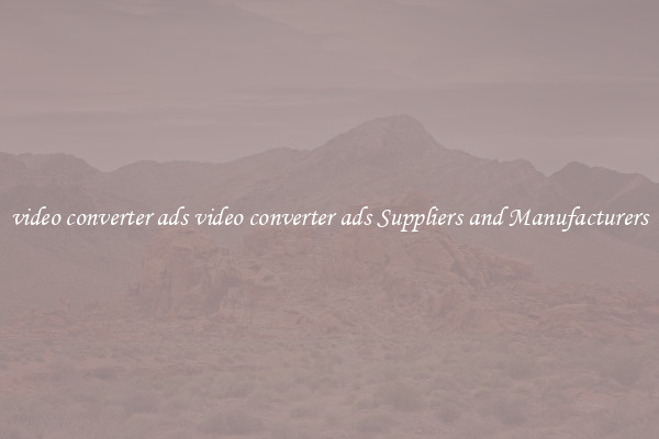 video converter ads video converter ads Suppliers and Manufacturers