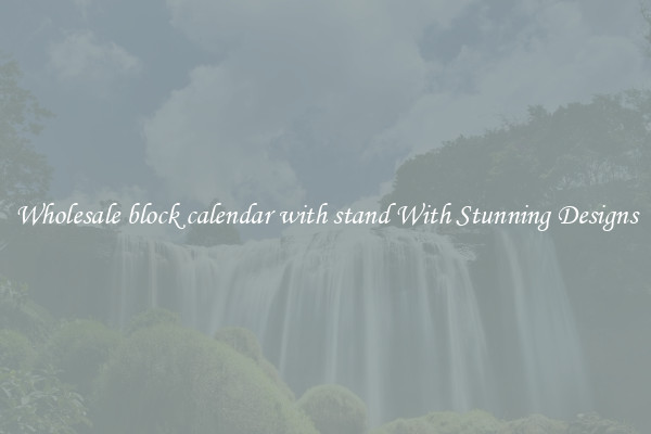 Wholesale block calendar with stand With Stunning Designs