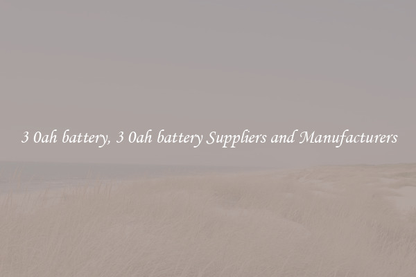 3 0ah battery, 3 0ah battery Suppliers and Manufacturers