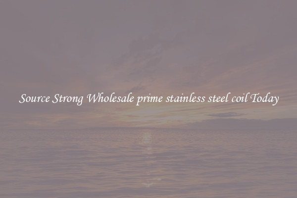Source Strong Wholesale prime stainless steel coil Today