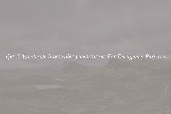 Get A Wholesale intercooler generator set For Emergency Purposes