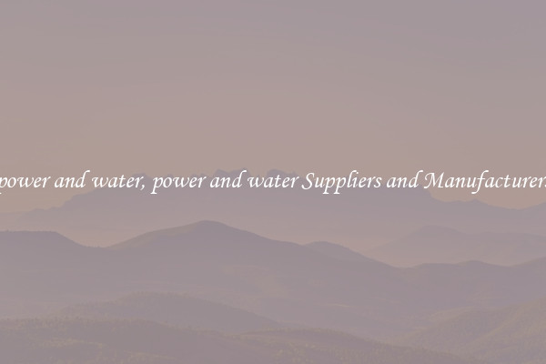 power and water, power and water Suppliers and Manufacturers