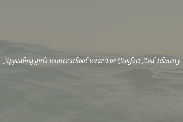 Appealing girls winter school wear For Comfort And Identity