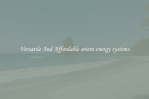 Versatile And Affordable orient energy systems