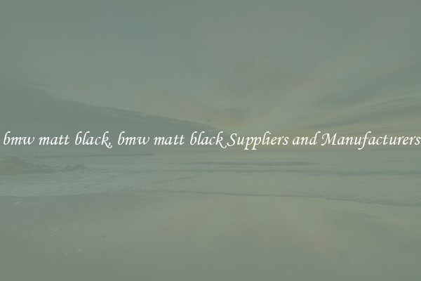 bmw matt black, bmw matt black Suppliers and Manufacturers