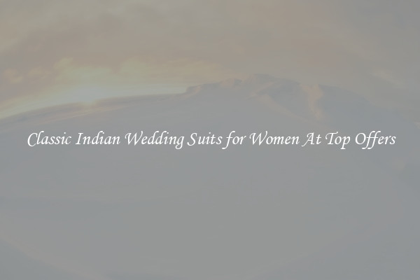 Classic Indian Wedding Suits for Women At Top Offers