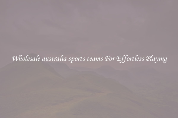 Wholesale australia sports teams For Effortless Playing