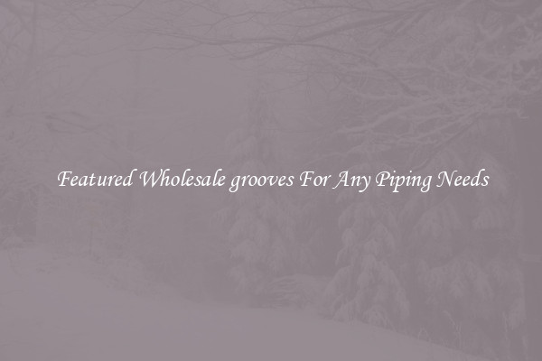 Featured Wholesale grooves For Any Piping Needs